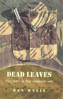 Dead Leaves Two Years in the Rhodesian War Dan Wylie