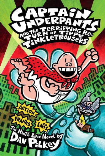 Captain Underpants And The Terrifying Return Of Tippy Tinkletrousers The Ninth Epic Novel Dav Pilkey