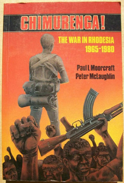 Chimurenga ! The war in Rhodesia 1965-1980 Paul Moorcraft