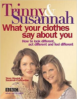 What Your Clothes Say About You Trinny Woodall & Susannah Constantine