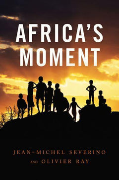 Africa's Moment Jean-Michel Severino & Olivier Ray