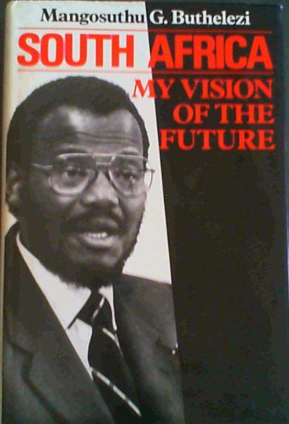 South Africa: My Vision of the Future  Mangosuthu G. Buthelezi