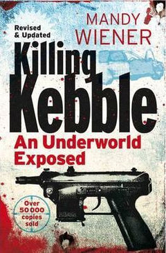 Killing Kebble An Underworld Exposed Mandy Wiener