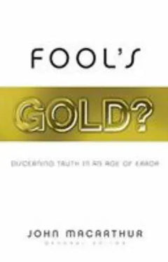 Fool's Gold?: Discerning Truth in an Age of Error - John MacArthur