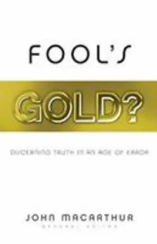 Fool's Gold?: Discerning Truth in an Age of Error - John MacArthur