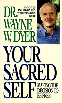 Your Sacred Self - Wayne W. Dyer