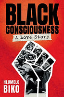Black Consciousness: A Love Story Hlumelo Biko