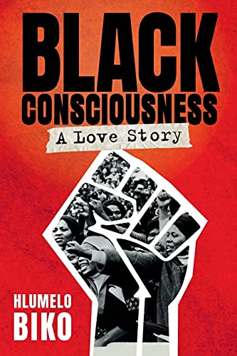 Black Consciousness: A Love Story Hlumelo Biko