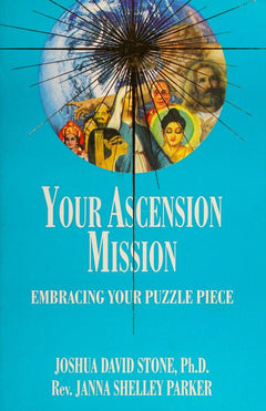 Your Ascension Mission: Embracing Your Puzzle Piece - Joshua David Stone & Janna Shelley Parker