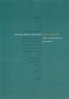 Black, White and Grey Ethics in South African Journalism Franz Kruger