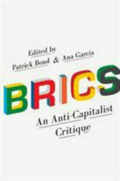 Brics An Anti-Capitalist Critique Patrick Bond& Ana Garcia