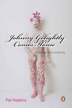 Johnny Golightly Comes Home: A Portrait of Eccentricity - Pat Hopkins