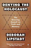 Denying the Holocaust The Growing Assault on Truth and Memory Deborah Lipstadt