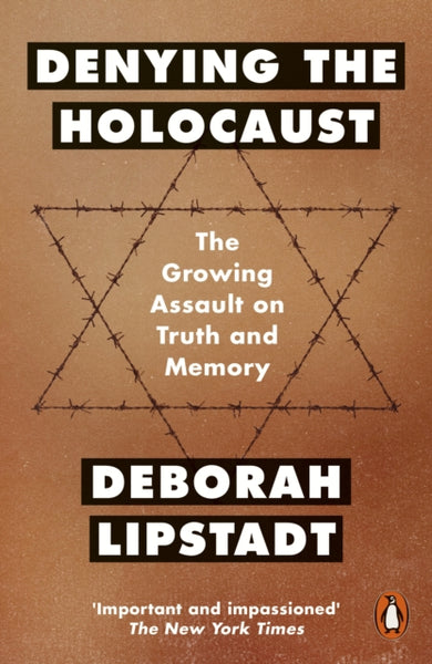 Denying the Holocaust The Growing Assault on Truth and Memory Deborah Lipstadt