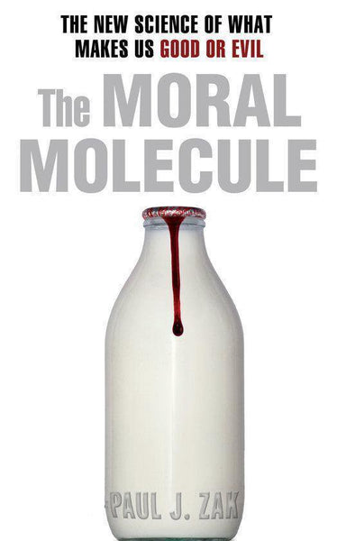 The Moral Molecule: the new science of what makes us good or evil Zak, Paul J.