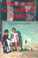 Shirley, Goodness & Mercy A Childhood Memoir Chris Van Wyk