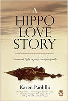 A Hippo Love Story: A Woman's Fight to Protect a Hippo Family - Karen Paolillo