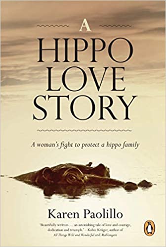 A Hippo Love Story: A Woman's Fight to Protect a Hippo Family - Karen Paolillo