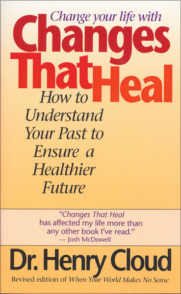 Changes that Heal: How to Understand Your Past to Ensure a Healthier Future Henry Cloud