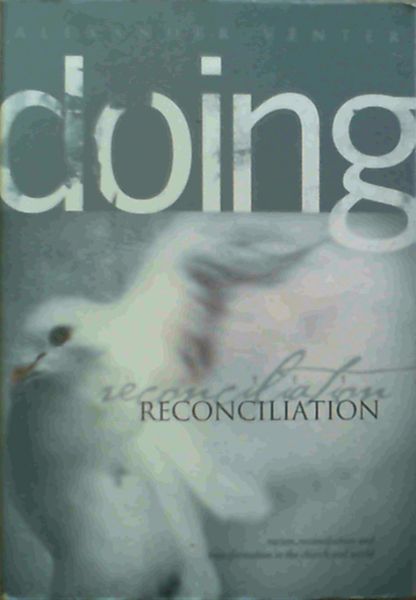 Doing Reconciliation: Racism, Reconciliation and Transformation in the Church and the World - Alexander Venter & Vineyard Christian Fellowship