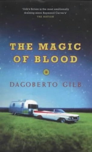 The Magic of Blood  Dagoberto Gilb