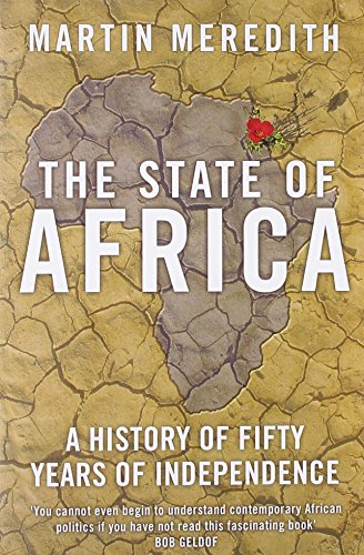 The State of Africa: A History of Fifty Years of Independence Martin Meredith