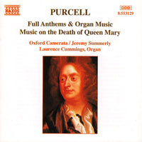 Purcell, Oxford Camerata, Jeremy Summerly, Laurence Cummings - Full Anthems & Organ Music / Music On The Death Of Queen Mary