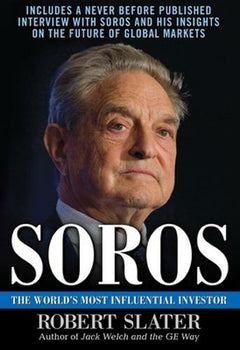 Soros: The Life, Ideas, and Impact of the World's Most Influential Investor - Robert Slater