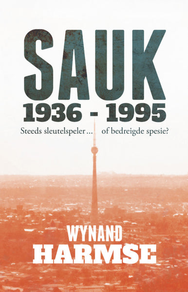 SAUK, 1936-1995 Steeds Sleutelspeler... of Bedreigde Spesie? Wynand Harmse