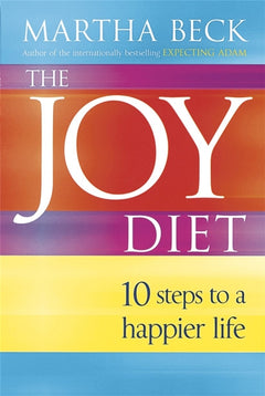 The Joy Diet 10 Steps to a Happier Life Martha Beck