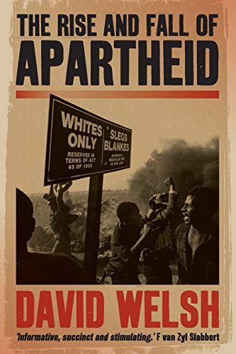 The Rise and Fall of Apartheid - David Welsh