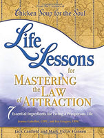 Life Lessons for Mastering the Law of Attraction: 7 Essential Ingredients for Living a Prosperous Life Jack Canfield