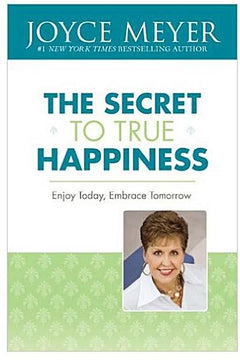 The Secret To True Happiness Joyce Meyer Joyce
