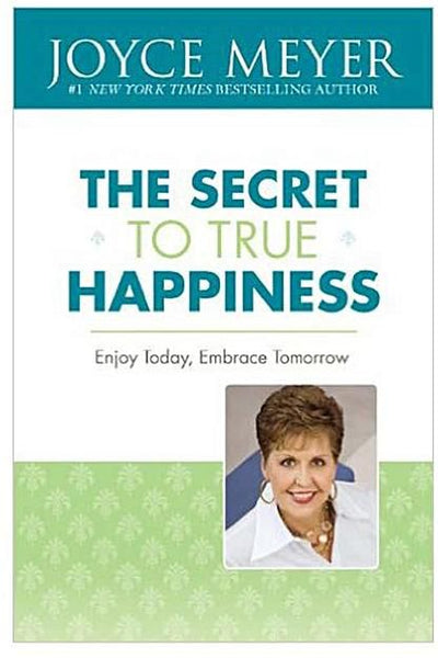 The Secret To True Happiness Joyce Meyer Joyce