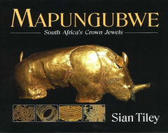 Mapungubwe: South Africa's Crown Jewels Tiley, Sian