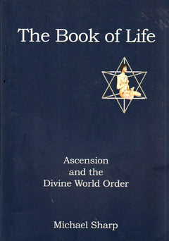 The Book of Life: Ascension and the Divine World Order - Michael Sharp