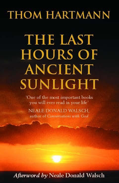 The Last Hours of Ancient Sunlight: Waking Up to Personal and Global Transformation - Thom Hartmann