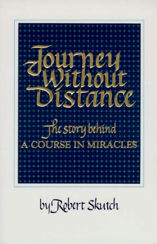 Journey Without Distance: The story behind A Course in Miracles - Robert Skutch