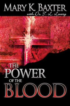 The Power of the Blood Healing for Your Spirit, Soul, and Body - Mary K. Baxter