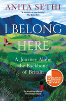 I Belong Here: A Journey Along the Backbone of Britian - Anita Sethi