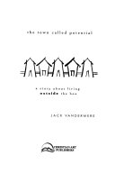 The Town Called Potential: a story about living outside the box Jack Vandermere