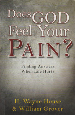 Does God Feel Your Pain? H. Wayne House & William Grover