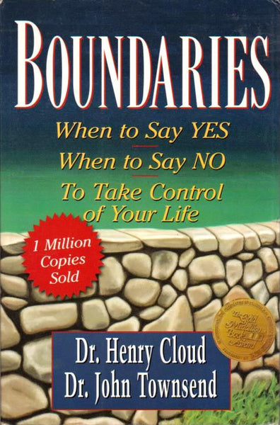 Boundaries: When to Say Yes, How to Say No to Take Control of Your Life - Henry Cloud & John Townsend