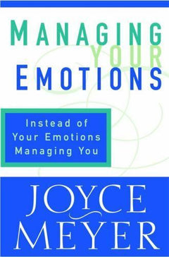 Managing Your Emotions: Instead of Your Emotions Managing You! - Joyce Meyer