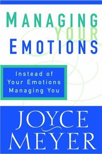 Managing Your Emotions: Instead of Your Emotions Managing You! - Joyce Meyer