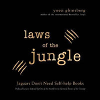 Laws of the Jungle: Jaguars Don't Need Self-help Books Yossi Ghinsberg