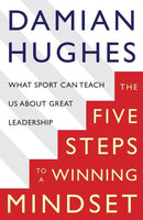 The Five STEPS to a Winning Mindset What Sport Can Teach Us about Great Leadership Damian Hughes