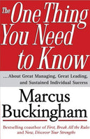 The One Thing You Need to Know ....About Great Managing, Great Leading, and Sustained Individual Success Marcus Buckingham