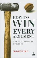 EPZ How to Win Every Argument: The Use and Abuse of Logic - Madsen Pirie