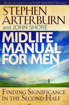 Midlife Manual For Men: Finding Significance in the Second Half Stephen Arterburn